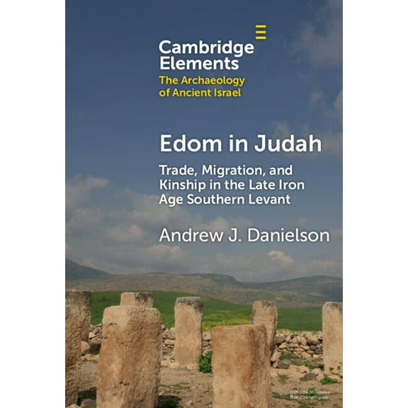 Elements in the Archaeology of Ancient I Edom in Judah: Trade, Migration, and Kinship in the Late Iron Age Southern Levant, (Hardcover)