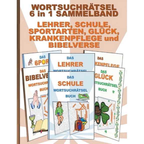 WORTSUCHRÄTSEL 6 in 1 SAMMELBAND LEHRER, SCHULE, SPORTARTEN, GLÜCK, KRANKENPFLEGE und BIBELVERSE: Rätsel Rätselbuch Such, (Paperback)