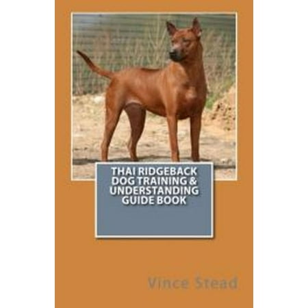 Thai Ridgeback Dog Training & Understanding Guide Book -