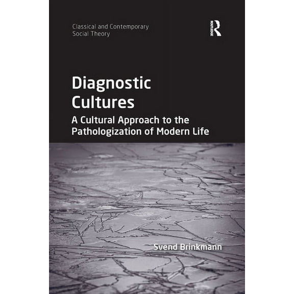 Classical and Contemporary Social Theory Diagnostic Cultures: A Cultural Approach to the Pathologization of Modern Life, (Paperback)