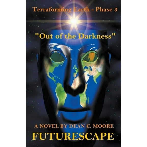 Futurescape Terraforming Earth - Phase 3: "Out of the Darkness", Book 3, (Paperback)