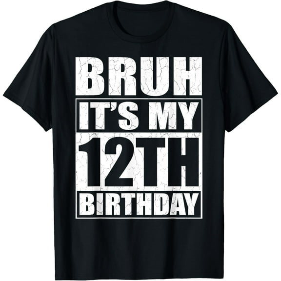Bruh It's My 12th Birthday I'm 12 Year Old Birthday Gift T-Shirt