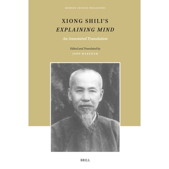 Modern Chinese Philosophy Xiong Shili's Explaining Mind: An Annotated Translation, Book 27, (Hardcover)