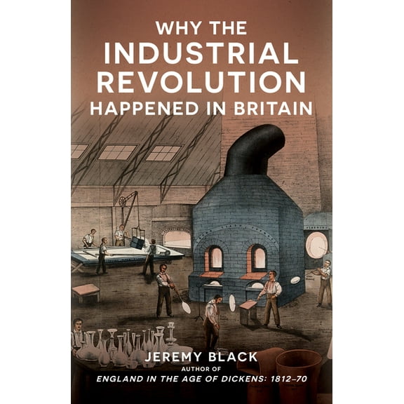 Why the Industrial Revolution Happened in Britain, (Paperback)