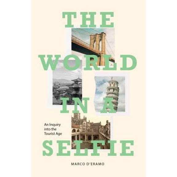 Pre-Owned The World in a Selfie: An Inquiry Into the Tourist Age (Hardcover) 1788731077 9781788731072
