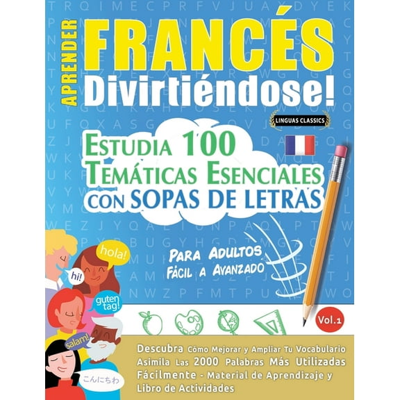 Aprender FrancÃ©s DivirtiÃ©ndose! - Para Adultos: FÃ¡cil a Avanzado - Estudia 100 TemÃ¡ticas Esenciales Con Sopas de Letras , (Paperback)