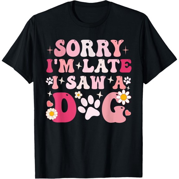 Exquisite and comfortable-Sorry I'm Late I Saw A Dog Cute Puppy Pet Lover Dog Owner T-Shirt