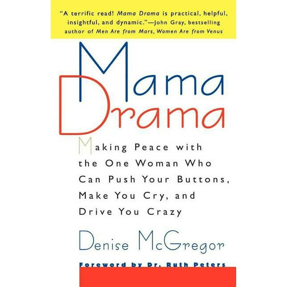 Mama Drama: Making Peace with the One Woman Who Can Push Your Buttons, Make You Cry, and Drive You Crazy, (Paperback)