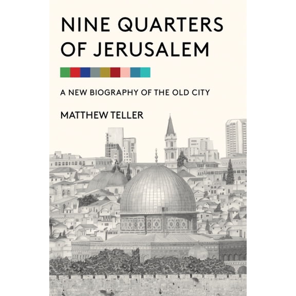 Nine Quarters of Jerusalem: A New Biography of the Old City, (Hardcover)