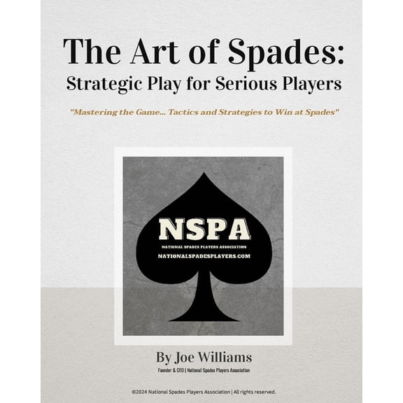 The Art of Spades: Strategic Play for Serious Players: "Mastering the Game: Tactics and Strategies to Win at Spades, (Paperback)