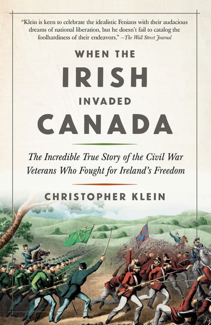 When the Irish Invaded Canada by Christopher Klein When the Irish Invaded Canada by Christopher Klein