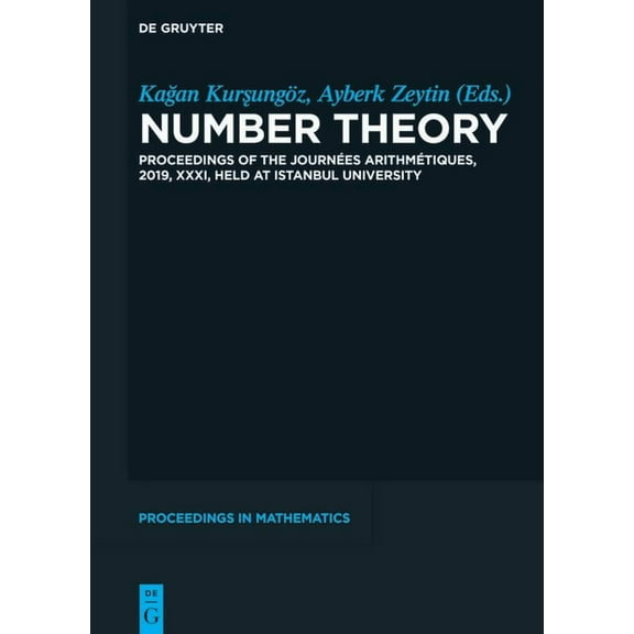 de Gruyter Proceedings in Mathematics Number Theory: Proceedings of the JournÃ©es ArithmÃ©tiques, 2019, XXXI, Held at Istanbul University, (Hardcover)