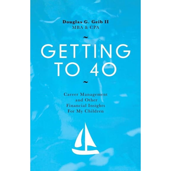 Getting to 40: Career Management and Other Financial Insights for My Family (Paperback)