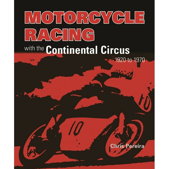 Motorcycle Racing with the Continental Circus 1920 to 1970, (Paperback)