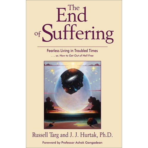 Pre-Owned The End of Suffering: Fearless Living in Troubled Times . . Or, How to Get Out of Hell Free (Paperback) 1571744681 9781571744685