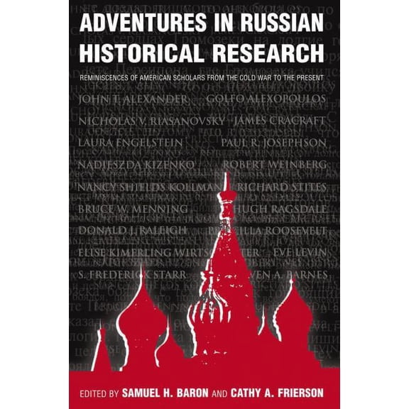Adventures in Russian Historical Research: Reminiscences of American Scholars from the Cold War to the Present, (Paperback)