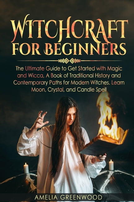 Witchcraft For Beginners : The Ultimate Guide To Get Started With Magic ...