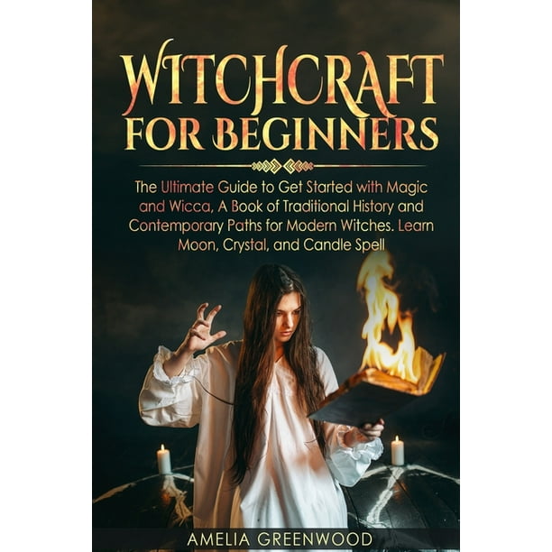 Witchcraft for Beginners : The Ultimate Guide to Get Started With Magic ...