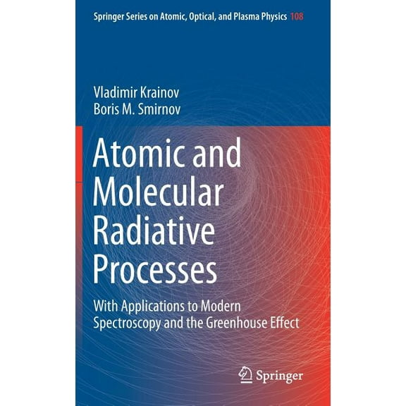 Springer Atomic, Optical, and Plasma Phy Atomic and Molecular Radiative Processes: With Applications to Modern Spectroscopy and the Greenhouse Effect, Book 108, (Hardcover)