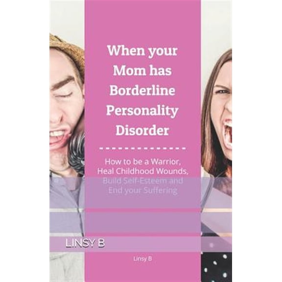 Pre-Owned When your Mom has Borderline Personality Disorder: How to be a Warrior, Heal Childhood Wounds, Build (Paperback) by Linsy B