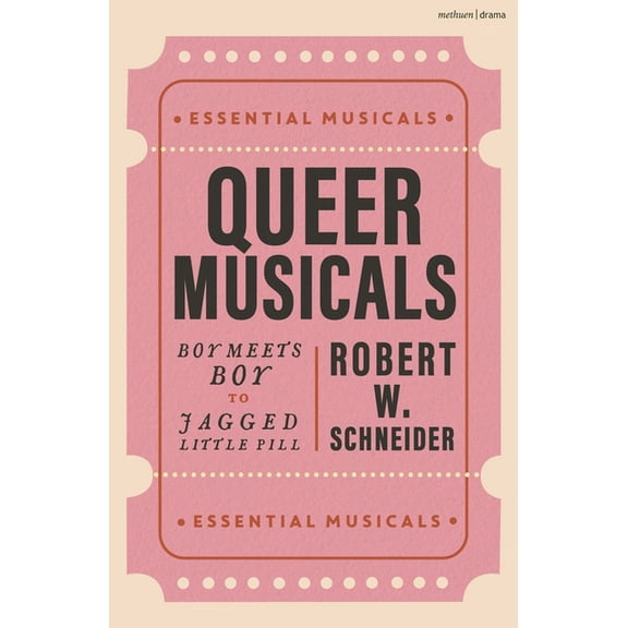 Essential Musicals Queer Musicals: Boy Meets Boy to Jagged Little Pill, (Paperback)