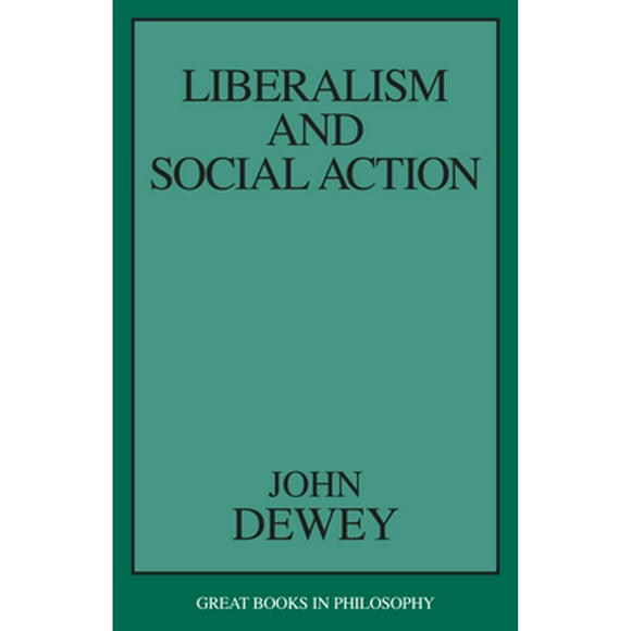 Pre-Owned Liberalism and Social Action (Paperback 9781573927536) by John Dewey
