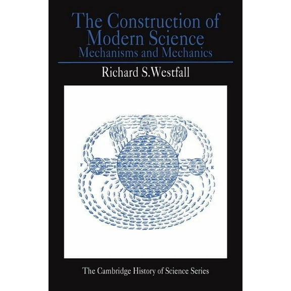 Cambridge Studies in the History of Scie The Construction of Modern Science: Mechanisms and Mechanics, (Paperback)