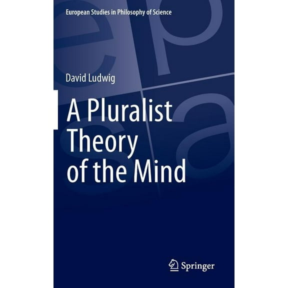 European Studies in Philosophy of Scienc A Pluralist Theory of the Mind, Book 2, (Hardcover)
