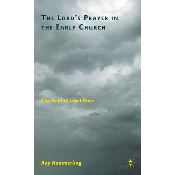 The Lord's Prayer in the Early Church: The Pearl of Great Price, (Hardcover)