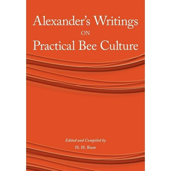 Alexander's Writings on Practical Bee Culture, (Paperback)