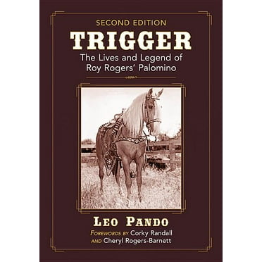 Trigger: The Lives and Legend of Roy Rogers' Palomino, 2D Ed. (Paperback)