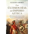 thumbnail image 1 of Libro Los Ultimos Dias Del Imperio Azteca Tapa Blanda, Autor Gustavo Amorin, Editorial Almuzara, 1 of 2