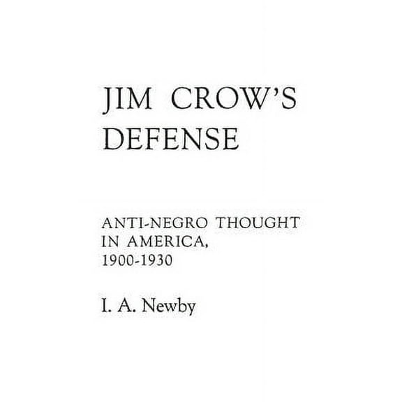 Jim Crow's Defense: Anti-Negro Thought in America, 1900-1930, (Hardcover)
