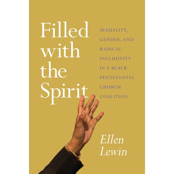 Filled with the Spirit : Sexuality, Gender, and Radical Inclusivity in a Black Pentecostal Church Coalition (Paperback)
