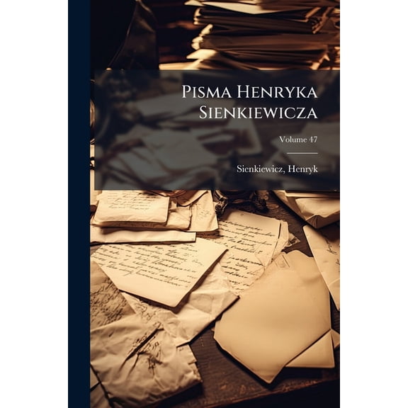 Pisma Henryka Sienkiewicza; Volume 47 (Paperback)