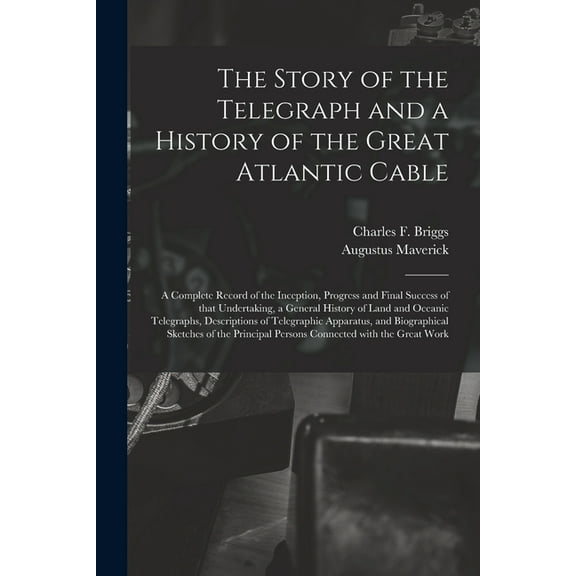 The Story of the Telegraph and a History of the Great Atlantic Cable [microform] (Paperback)