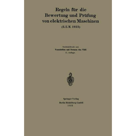 Regeln FÃ¼r Die Bewertung Und PrÃ¼fung Von Elektrischen Maschinen (R.E.M. 1923): Vorschriften Und Normen Des Verbandes Deu, (Paperback)