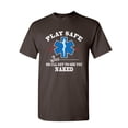 thumbnail image 1 of Tee Hunt EMS Play Safe or I'll Get to See You Naked T-Shirt Paramedic Mens Shirt, Brown, 5X-Large, 1 of 5