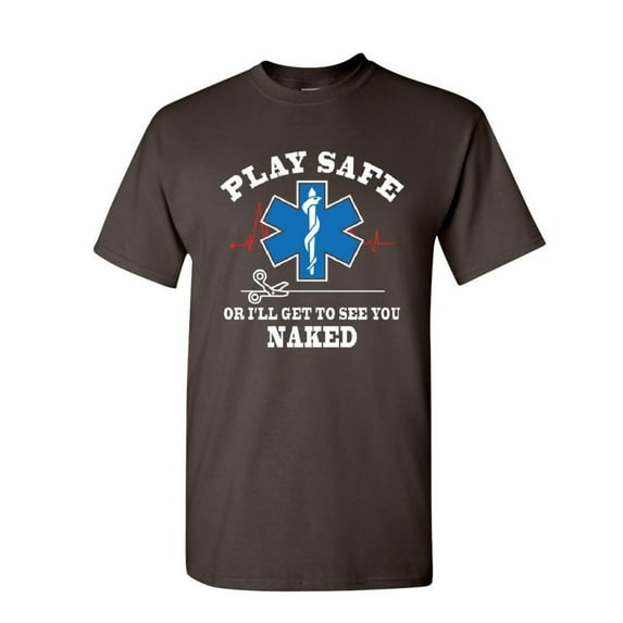Tee Hunt EMS Play Safe or I'll Get to See You Naked T-Shirt Paramedic Mens Shirt, Brown, 5X-Large