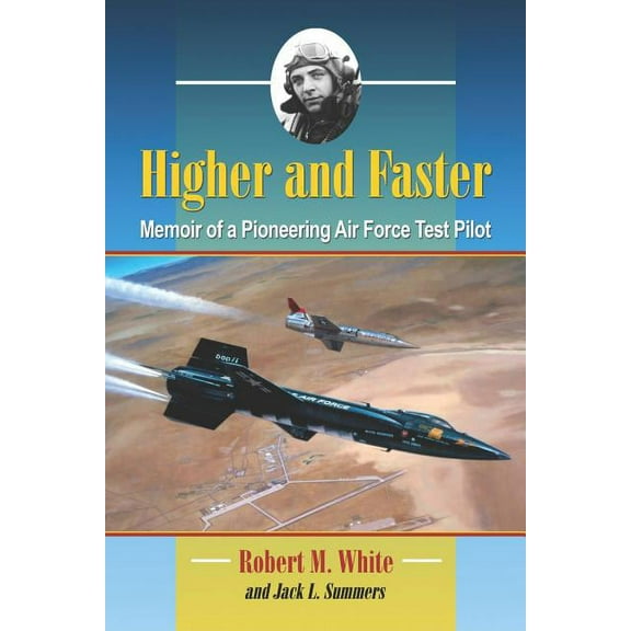 Higher and Faster: Memoir of a Pioneering Air Force Test Pilot (Paperback)