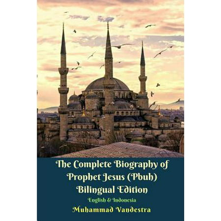 The Complete Biography of Prophet Jesus (Pbuh) Bilingual Edition English &