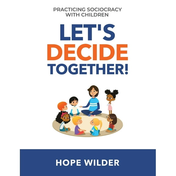 Let's Decide Together: Practicing Sociocracy with Children, (Paperback)
