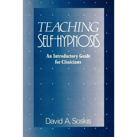 Teaching Self-Hypnosis: An Introductory Guide for Clinicians, (Paperback)