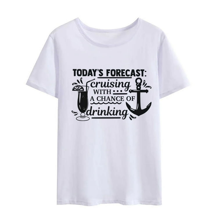 Womens Today's Forecast: Cruising With A Chance Of Drinking T-Shirt Womens Today's Forecast: Cruising With A Chance Of Drinking T-Shirt