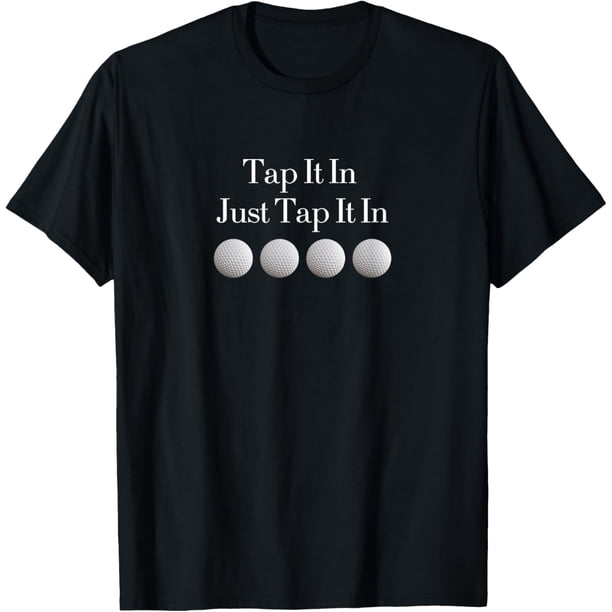 Tap It in Just Tap It in Camiseta