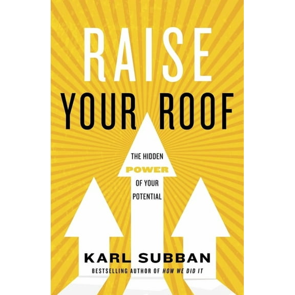 Raise Your Roof: The Hidden Power of Your Potential, (Hardcover)