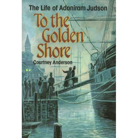 Pre-Owned To the Golden Shore: The Life of Adoniram Judson (Paperback) 0817011218 9780817011215