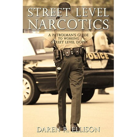 Street Level Narcotics : A Patrolman's Guide to Working Street Level
