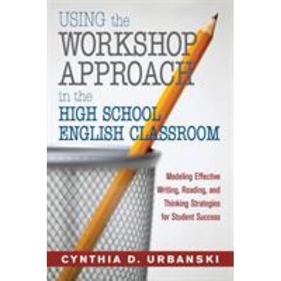 Pre-Owned Using the Workshop Approach in the High School English Classroom: Modeling Effective Writing, Reading, and Thinking Strategies for Student Success (Paperback) 1412925495 9781412925495