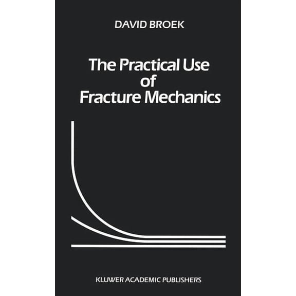 The Practical Use of Fracture Mechanics, (Hardcover)